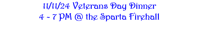 11/11/24 Veterans Day Dinner 4 - 7 PM @ the Sparta Firehall